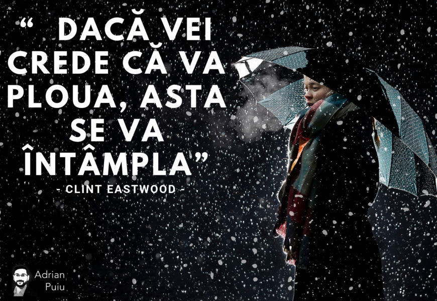 “ Dacă vei crede că va ploua, asta se va întâmpla ” - Clint Eastwood